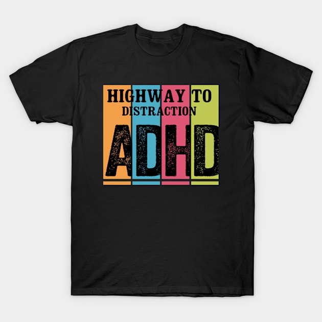 ADHD Highway To Distraction T-Shirt by Color Fluffy